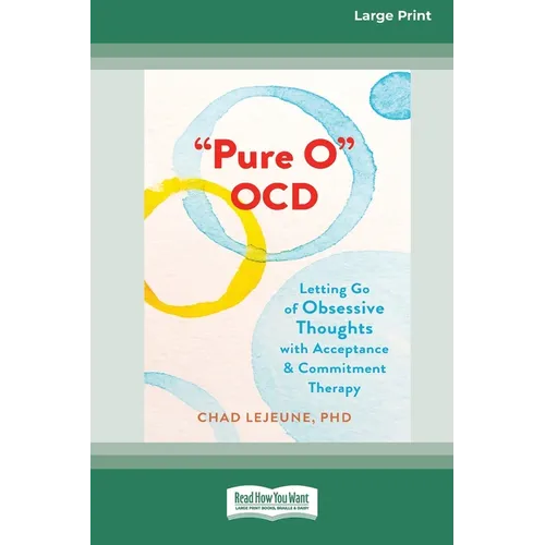 'Pure O' OCD: Letting Go of Obsessive Thoughts with Acceptance and Commitment Therapy (16pt Large Print Edition) - Paperback
