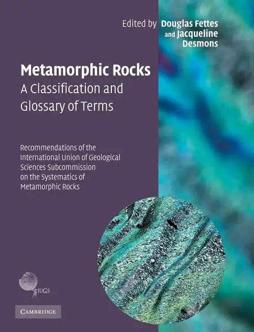 Metamorphic Rocks: A Classification and Glossary of Terms: Recommendations of the International Union of Geological Sciences Subcommission on the Syst - Paperback