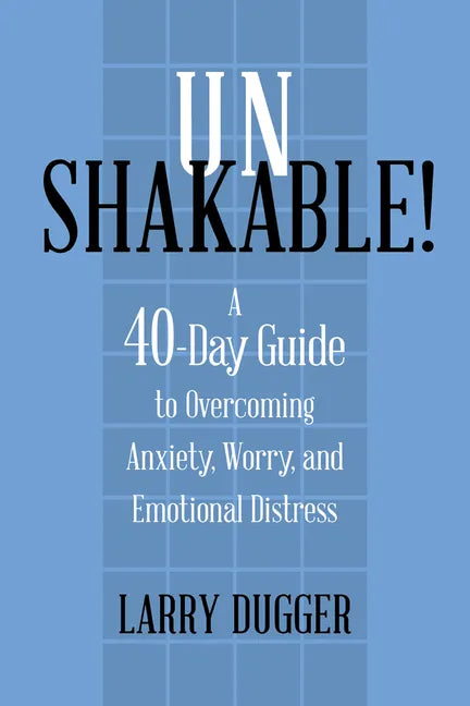 Unshakable!: A 40-Day Guide to Overcoming Anxiety, Worry, and Emotional Distress - Paperback