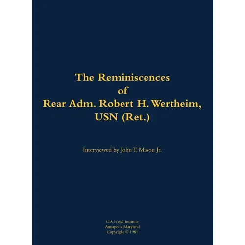 Reminiscences of Rear Adm. Robert H. Wertheim, USN (Ret.) - Hardcover
