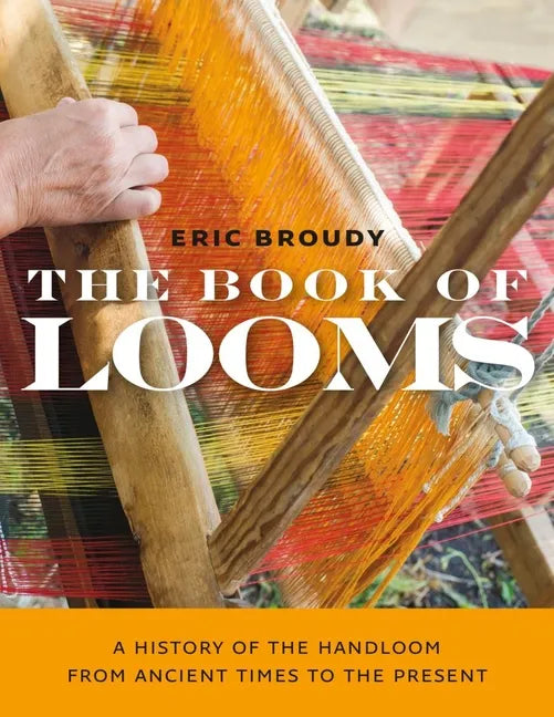 The Book of Looms: A History of the Handloom from Ancient Times to the Present - Paperback