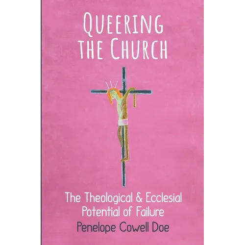 Queering the Church: The Theological and Ecclesial Potential of Failure - Paperback