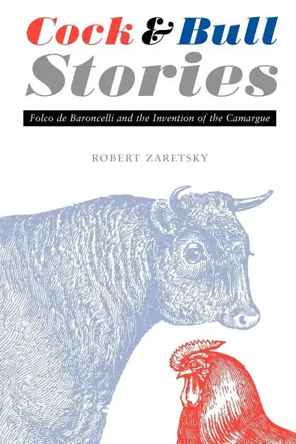 Cock and Bull Stories: Folco de Baroncelli and the Invention of the Camargue - Paperback
