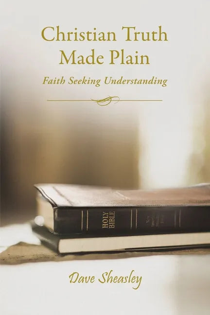 Christian Truth Made Plain: Faith Seeking Understanding - Paperback