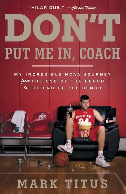 Don't Put Me In, Coach: My Incredible NCAA Journey from the End of the Bench to the End of the Bench - Paperback