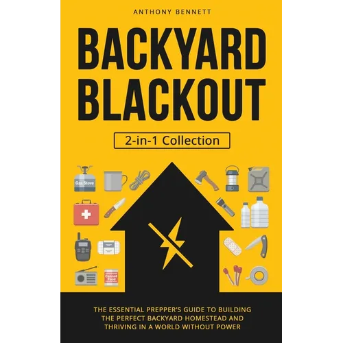 Backyard Blackout: The Essential Prepper's Guide to Building the Perfect Backyard Homestead and Thriving in a World Without Power (2-in-1 - Paperback
