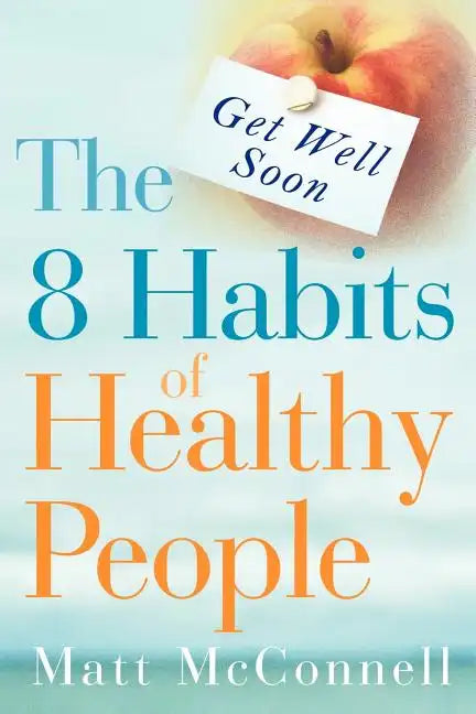 Get Well Soon, The 8 Habits of Healthy People - Paperback