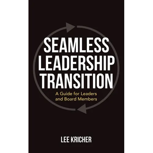 Seamless Leadership Transition: A Guide for Leaders and Board Members - Paperback