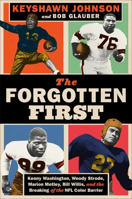 The Forgotten First: Kenny Washington, Woody Strode, Marion Motley, Bill Willis, and the Breaking of the NFL Color Barrier - Hardcover