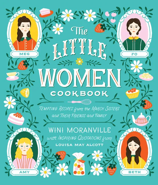 The Little Women Cookbook: Tempting Recipes from the March Sisters and Their Friends and Family - Hardcover