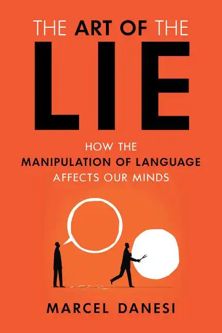 The Art of the Lie: How the Manipulation of Language Affects Our Minds - Paperback