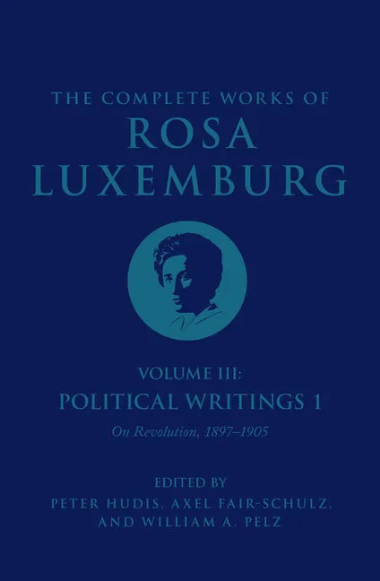 The Complete Works of Rosa Luxemburg Volume III: Political Writings 1. on Revolution: 1897-1905 - Paperback