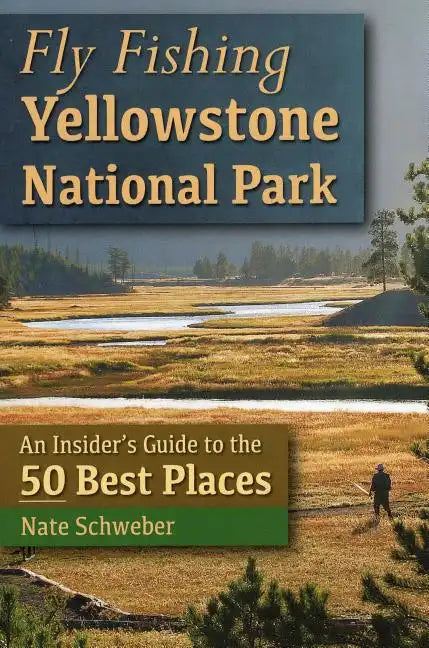 Fly Fishing Yellowstone National Park: An Insider's Guide to the 50 Best Places - Paperback