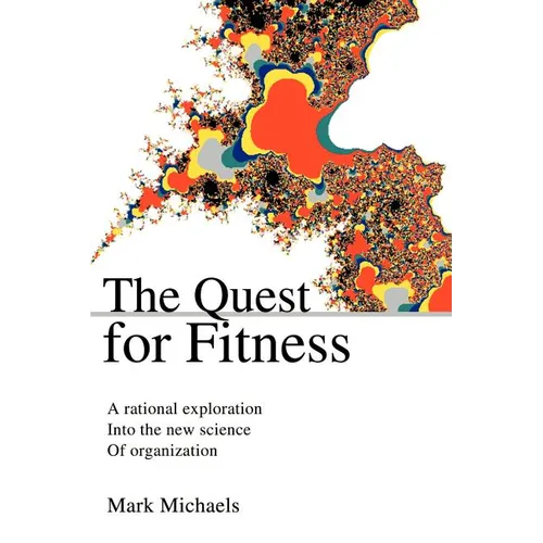 The Quest for Fitness: A Rational Exploration Into the New Science of Organization - Paperback