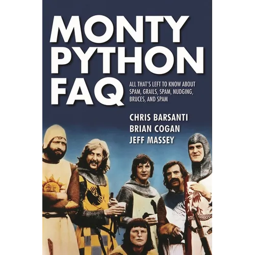 Monty Python FAQ: All That's Left to Know about Spam, Grails, Spam, Nudging, Bruces and Spam - Paperback