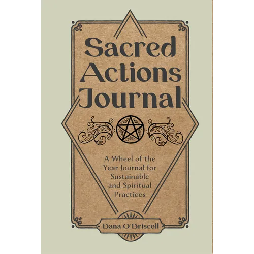 Sacred Actions Journal: A Wheel of the Year Journal for Sustainable and Spiritual Practices - Paperback