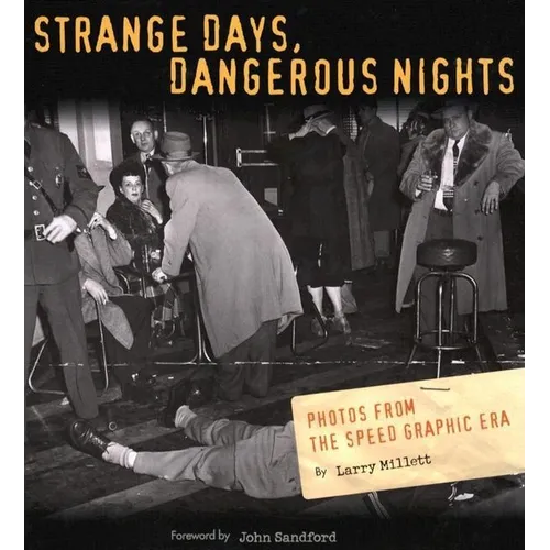 Strange Days, Dangerous Nights: Photos from the Speed Graphic Era - Hardcover