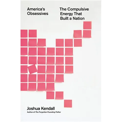 America's Obsessives: The Compulsive Energy That Built a Nation - Hardcover