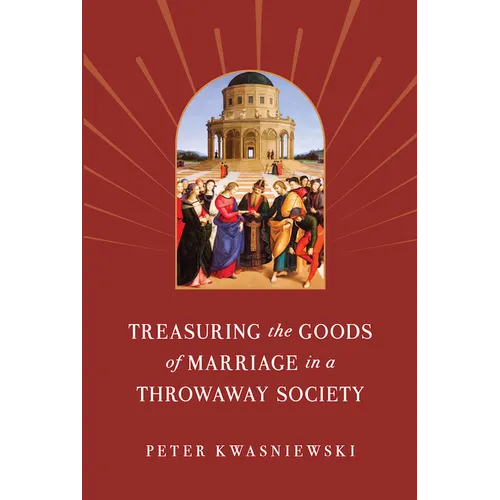 Treasuring the Goods of Marriage in a Throwaway Society - Paperback