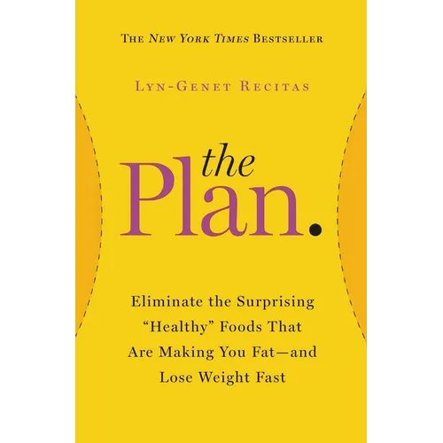 The Plan: Eliminate the Surprising Healthy Foods That Are Making You Fat--And Lose Weight Fast - Paperback