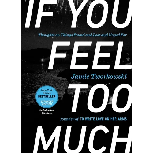 If You Feel Too Much, Expanded Edition: Thoughts on Things Found and Lost and Hoped for - Hardcover
