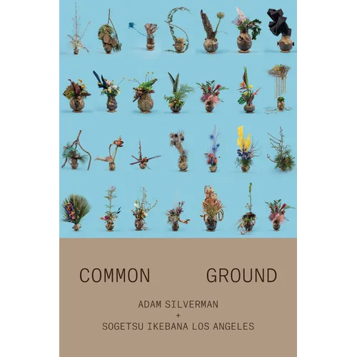 Adam Silverman: Common Ground: With Sogetsu Ikebana Los Angeles - Paperback