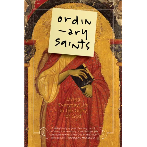 Ordinary Saints: Living Everyday Life to the Glory of God - Paperback