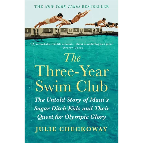 The Three-Year Swim Club: The Untold Story of Maui's Sugar Ditch Kids and Their Quest for Olympic Glory - Paperback
