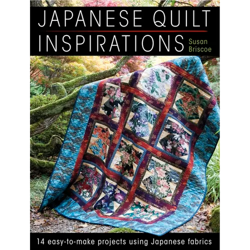 Japanese Quilt Inspirations: 15 Easy-To-Make Projects That Make the Most of Japanese Fabrics - Paperback