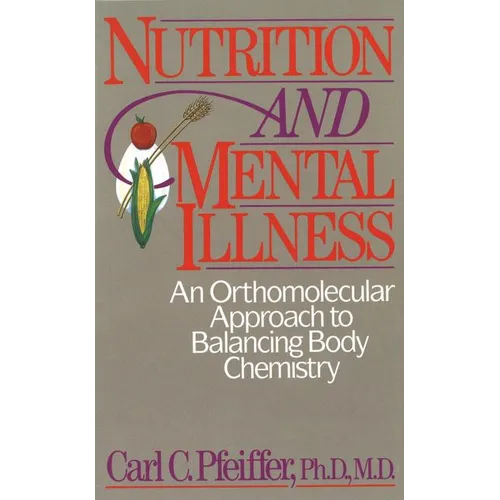 Nutrition and Mental Illness: An Orthomolecular Approach to Balancing Body Chemistry - Paperback