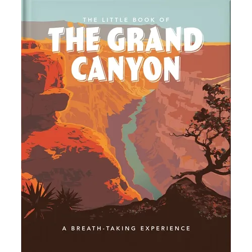 The Little Book of the Grand Canyon: A Breath-Taking Experience - Hardcover