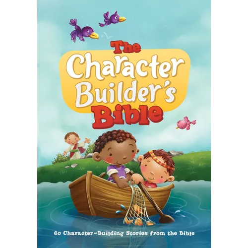 The Character Builder's Bible: 60 Character-Building Stories from the Bible - Hardcover