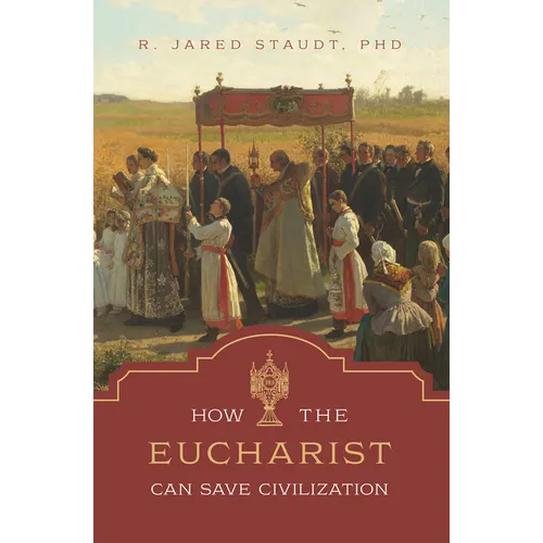 How the Eucharist Can Save Civilization - Hardcover