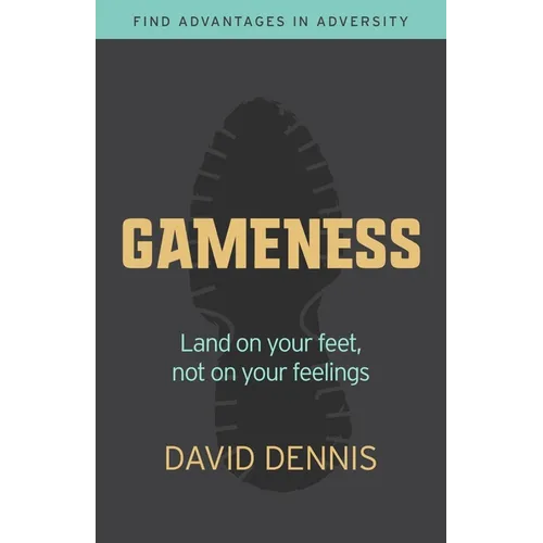 Gameness: Land on Your Feet, Not on Your Feelings - Paperback