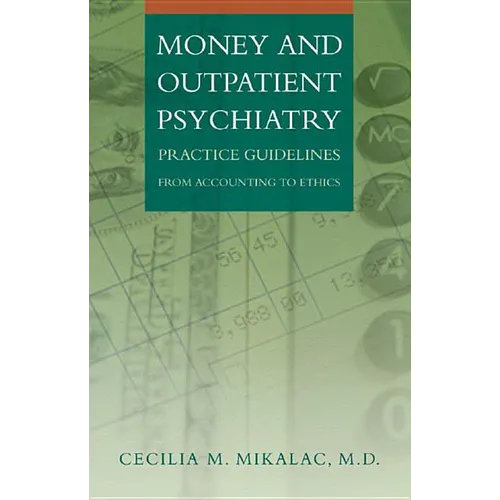 Money and Outpatient Psychiatry: Practice Guidelines from Accounting to Ethics - Hardcover