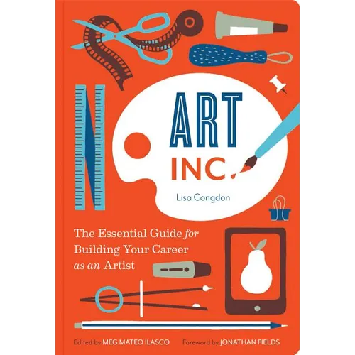 Art, Inc.: The Essential Guide for Building Your Career as an Artist - Paperback