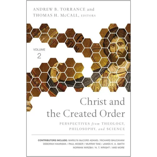 Christ and the Created Order: Perspectives from Theology, Philosophy, and Science - Paperback