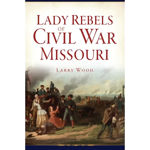 Lady Rebels of Civil War Missouri - Paperback