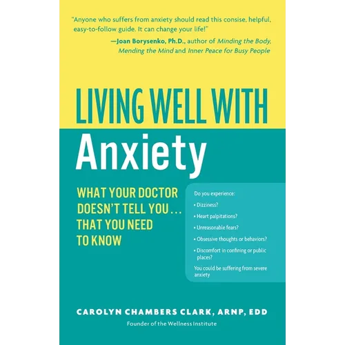 Living Well with Anxiety: What Your Doctor Doesn't Tell You... That You Need to Know - Paperback