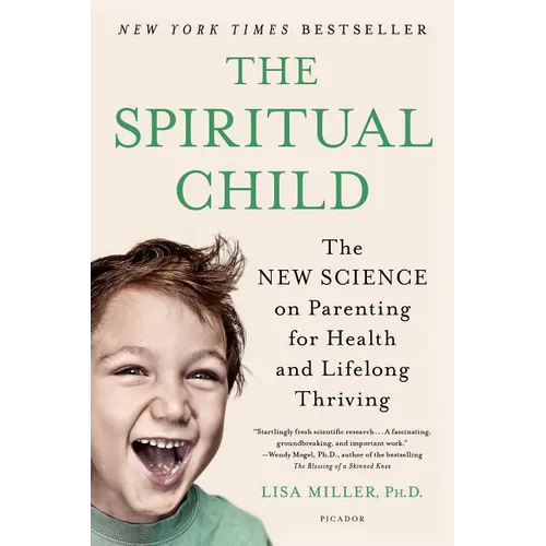 The Spiritual Child: The New Science on Parenting for Health and Lifelong Thriving - Paperback