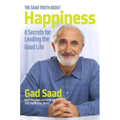 The Saad Truth about Happiness: 8 Secrets for Leading the Good Life - Hardcover