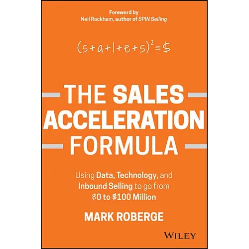 The Sales Acceleration Formula: Using Data, Technology, and Inbound Selling to Go from $0 to $100 Million - Hardcover
