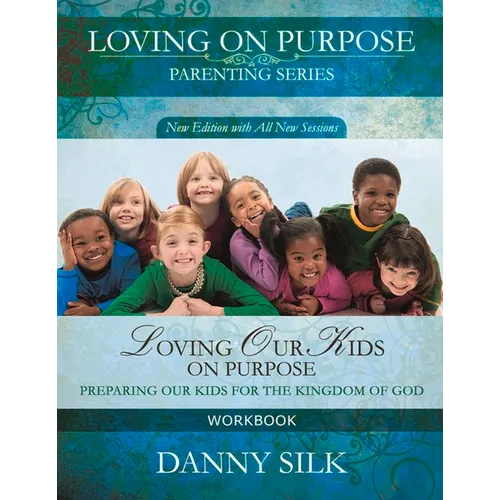 Loving Our Kids on Purpose Workbook: Preparing Our Kids for the Kingdom of God - Paperback