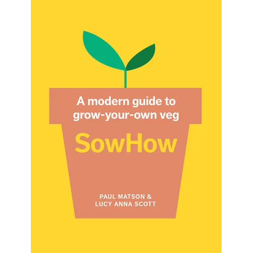 Sowhow: A Modern Guide to Grow-Your-Own Veg - Paperback