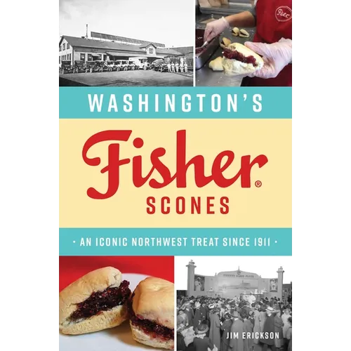 Washington's Fisher Scones: An Iconic Northwest Treat Since 1911 - Paperback