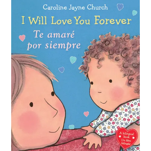 I Will Love You Forever / Te Amaré Por Siempre (Scholastic Bilingual) - Board Book