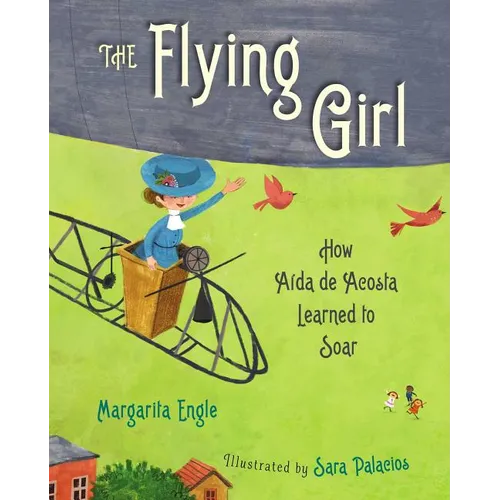 The Flying Girl: How Aida de Acosta Learned to Soar - Hardcover
