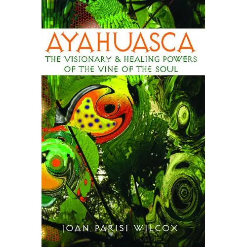 Ayahuasca: The Visionary and Healing Powers of the Vine of the Soul - Paperback