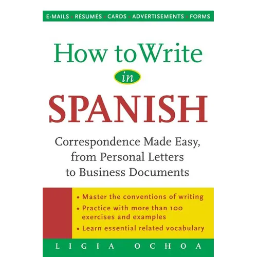 How to Write in Spanish: Correspondence Made Easy, from Personal Letters to Business Documents - Paperback