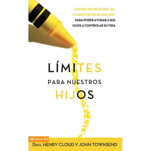 Límites Para Nuestros Hijos: Cuándo Decirles Que 'Sí', Cuando Decirles Que 'No', Para Poder Ayudar a Sus Hijos a Controlar Su Vida = Boundaries with K - Paperback
